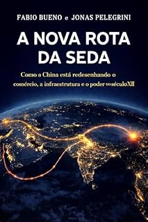 Livro A Nova Rota da Seda: Como a China está redesenhando o comércio, a infraestrutura e o poder no século XXI