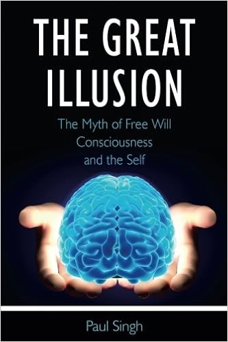 The Myth of Free Will, Consciousness, and the Self - Paul Singh