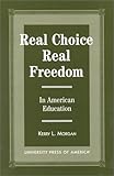 Real Choice, Real Freedom: In American Education by