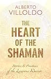 The Heart of the Shaman: Stories and Practices of the Luminous Warrior by 