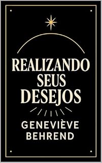 Livro Realizando Seus Desejos: Como Usar a Lei da Atração para Alcançar Sucesso e Felicidade