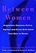 Between Women: Biographers, Novelists, Critics, Teachers and Artists Write about Their Work on Women