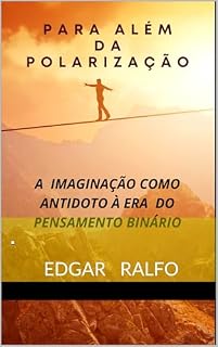 Livro Para Além da Bipolaridade: A Imaginação como Antídoto à Era do Pensamento Binário.
