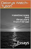 Kaleidoscopes and Binoculars from A Broad: Essays by