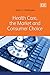 Health Care, the Market and Consumer Choice - Book by Alain Enthoven