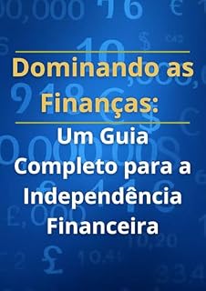 Livro Dominando as Finanças: : Um Guia Completo para a Independência Financeira