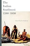 The Indian Southwest, 1580–1830: Ethnogenesis and Reinvention (The Civilization of the American Indian Series)