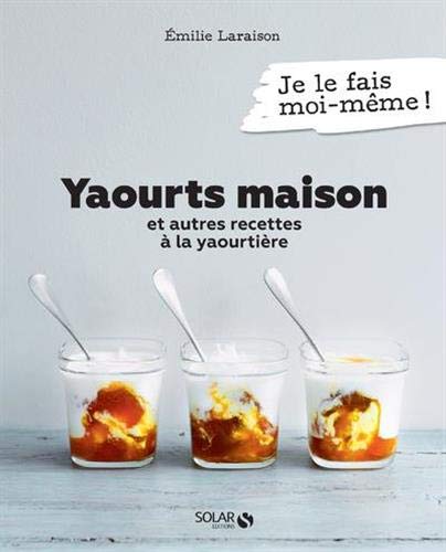 Amazon Fr Yaourts Maison Et Autres Recettes A La Yaourtiere Laraison Emilie Livres