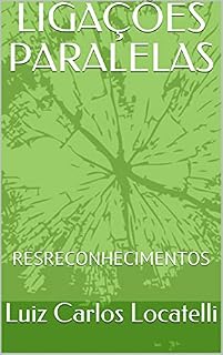 Livro LIGAÇÕES PARALELAS: RESRECONHECIMENTOS (LIGAÇÕES PARALELAS - PROJETO ROMANCE ROTEIRO Livro 1)
