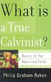 What Is a True Calvinist? (Basics of the Faith) (Basics of the Reformed Faith) by 