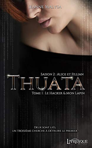 Thuata - Saison 2 : Alice & Fillian, tome 1: Le Hacker & Mon Lapin (LVQ.LITTERATURE) (French Edition by Jeanne Malysa