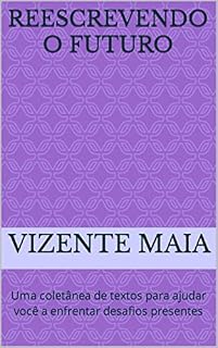 Livro Reescrevendo o futuro: Uma coletânea de textos para ajudar você a enfrentar desafios presentes