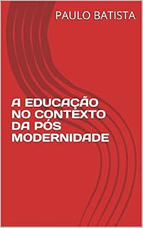 Livro A EDUCAÇÃO NO CONTEXTO DA PÓS MODERNIDADE