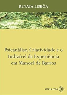 Livro Psicanálise, Criatividade e o Indizível da Experiência em Manoel de Barros