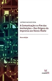 Livro A Comunicação e o Fim das Instituições: Das Origens da Imprensa aos Novos Media