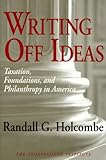 Writing off Ideas: Taxation, Foundations, and Philanthropy in America (Independent Studies in Politi by Randall G. Holcombe
