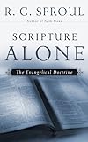 Scripture Alone: The Evangelical Doctrine (R. C. Sproul Library) (R. C. Sproul Library)