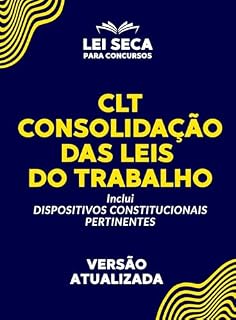 Consolidação das Leis do Trabalho - CLT: Estudo da Lei Seca para Concursos Públicos