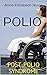 POLIO: POST-POLIO SYNDROME by Anne Elizabeth Nixon