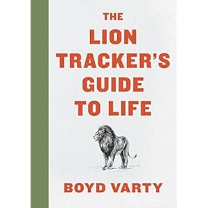 The Lion Tracker’s Guide To Life