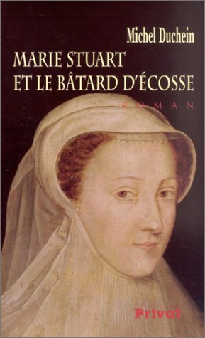 Marie Stuart et le bâtard d'Écosse