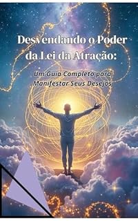 Livro Desvendando o Poder da Lei da Atração: Um Guia Completo para Manifestar Seus Desejos
