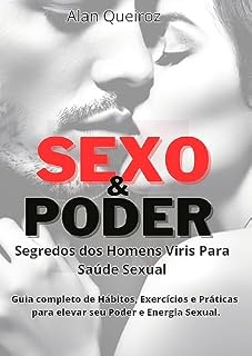 Livro Sexo e Poder: Segredos dos Homens Viris Para Saúde Sexual: Guia Completo de Hábitos, Exercícios e Práticas Para Elevar Seu Poder e Energia Sexual
