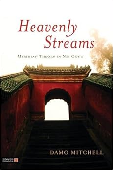 Heavenly Streams: Meridian Theory in Nei Gong (Daoist Nei Gong) Heavenly Streams: Meridian Theory in Nei Gong (Daoist Nei Gong)