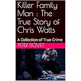 Killer Family Man : The True Story of Chris Watts: A Collection of True Crime