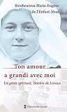 Ton amour a grandi avec moi : un génie spirituel, Thérèse de Lisieux by