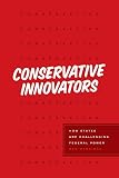 Ben Merriman, "Conservative Innovators: How States Are Challenging Federal Power" (U Chicago Press, 2019)