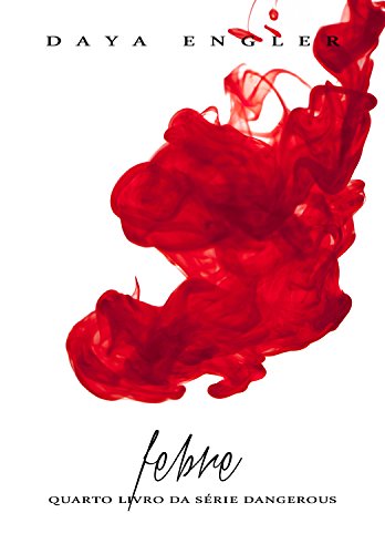 Febre (Dangerous Livro 4) por [Engler, Daya]