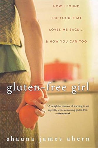 Download Gluten–Free Girl: How I Found the Food That Loves Me Back...And How You Can Too PDF