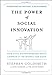The Power of Social Innovation: How Civic Entrepreneurs Ignite Community Networks for Good