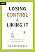 Losing Control and Liking It: How to Set Your Teen (and Yourself) Free by 