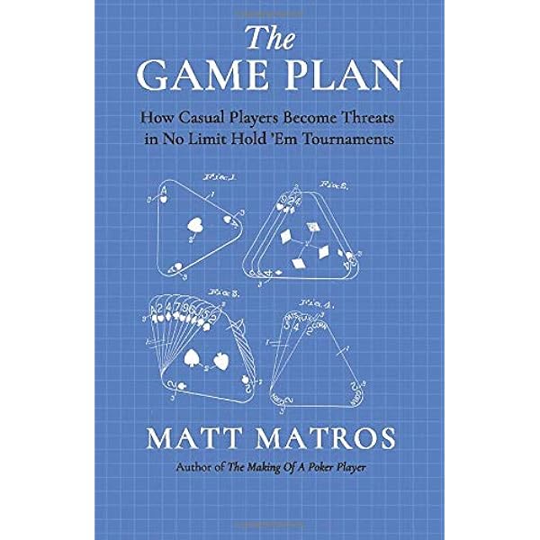 The Game Plan How Casual Players Become Threats In No Limit Hold Em Tournaments Matros Matt 9781072211600 Amazon Com Books