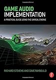 Game Audio Implementation: A Practical Guide Using the Unreal Engine