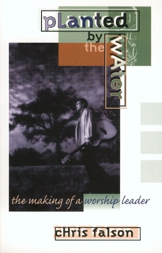 Planted by the Water: The Making of a Worship Leader