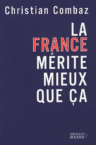 La France mérite mieux que ça by Christian Combaz