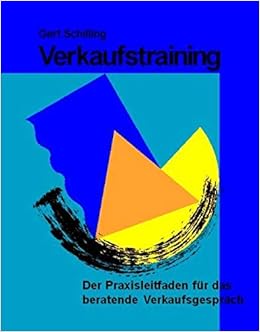 Verkaufstraining Der Praxisleitfaden Fur Das Beratende Schilling Gert Amazon De Bucher