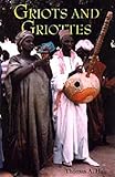 Griots and Griottes: Masters of Words and Music by 