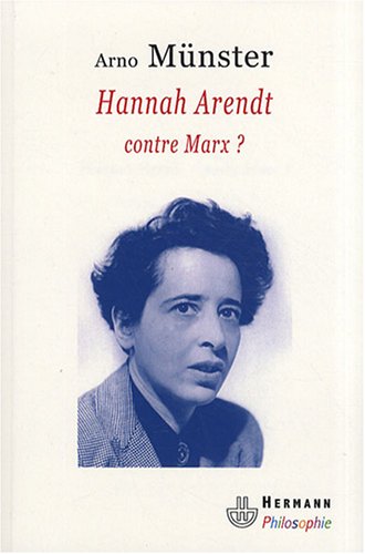 Hannah Arendt contre Marx ?