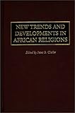 New Trends and Developments in African Religions (Contributions in Afro-American and African Studies: Contemporary Black Poets), Peter Clarke, 031330128X
