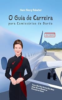 Livro O Guia de Carreira para Comissários de Bordo: Tudo o Que Você Sempre Quis Saber Sobre Ser um Membro da Tripulação de Cabine