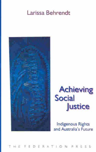 Achieving Social Justice: Indigenous Rights and Australia's Future Achieving Social Justice: Indigenous Rights and Australia's Future