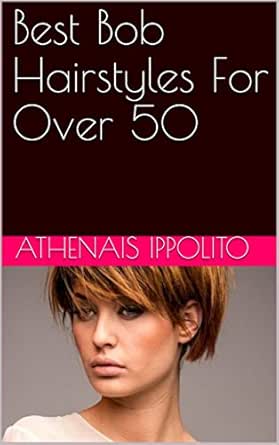 Best Bob Hairstyles For Over 50 Kindle Edition By Athenais