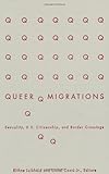 Queer Migrations : Sexuality, U.S. Citizenship, and Border Crossings, , 0816644659