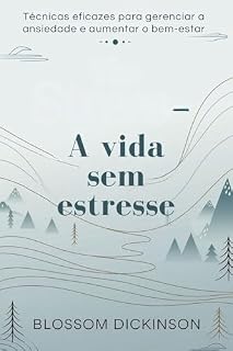 Livro A vida sem estresse: Técnicas eficazes para gerenciar a ansiedade e aumentar o bem-estar