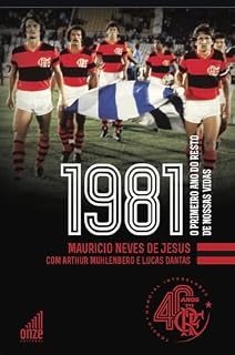 Livro Flamengo 1981: O Primeiro Ano do Resto de Nossas Vidas