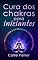 Livro Cura dos chakras para iniciantes: Um guia prático para equilibrar seus centros de energia (Cura Energética)